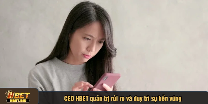 CEO HBET quản trị rủi ro và duy trì sự bền vững